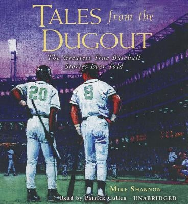 Tales from the Dugout: The Greatest True Baseball Stories Ever Told by Shannon, Mike