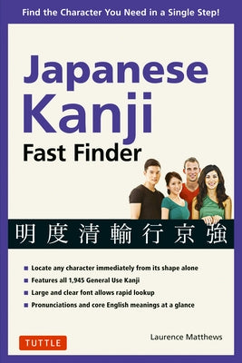 Japanese Kanji Fast Finder: Find the Character You Need in a Single Step! by Matthews, Laurence