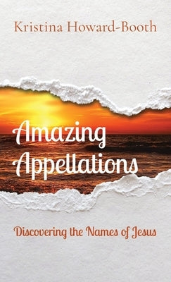 Amazing Appellations: Discovering the Names of Jesus by Howard-Booth