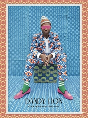 Dandy Lion: Black Dandy and Street Style by Lewis, Shantrelle P.