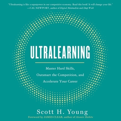 Ultralearning: Master Hard Skills, Outsmart the Competition, and Accelerate Your Career by Young, Scott H.