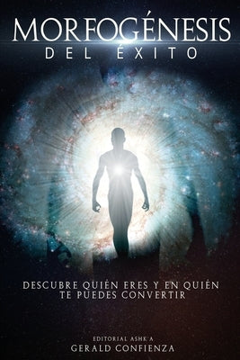 Morfogénesis del Éxito: Descubre quién eres y en quién te puedes convertir by Confienza, Gerald