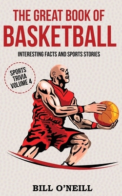 The Great Book of Basketball: Interesting Facts and Sports Stories by O'Neill, Bill