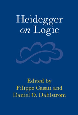 Heidegger on Logic by Casati, Filippo