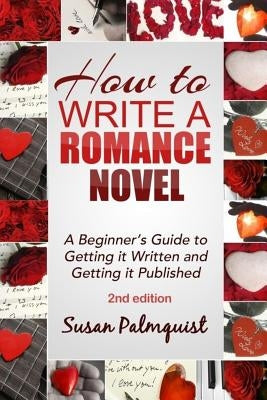 How To Write A Romance Novel: Getting It Written and Getting It Published by Palmquist, Susan