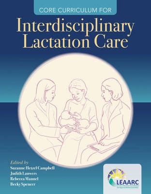 Core Curriculum for Interdisciplinary Lactation Care by Lactation Education Accreditation and Ap