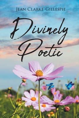 Divinely Poetic by Clarke-Gillespie, Jean