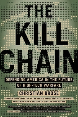 The Kill Chain: Defending America in the Future of High-Tech Warfare by Brose, Christian