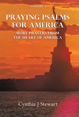 Praying Psalms for America: More Prayers from the Heart of America Volume 2 by Stewart, Cynthia J.