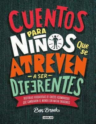 Cuentos Para Niños Que Se Atreven A Ser Diferentes = Stories for Boys Who Dare to Be Different by Brooks, Ben