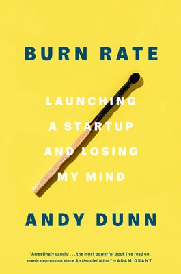 Burn Rate: Launching a Startup and Losing My Mind by Dunn, Andy