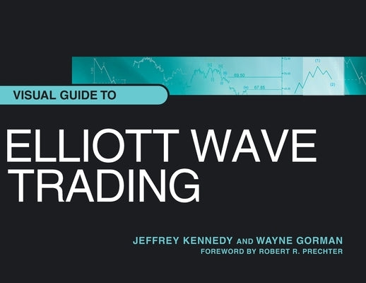 Visual Guide to Elliott Wave Trading by Kennedy, Jeffrey