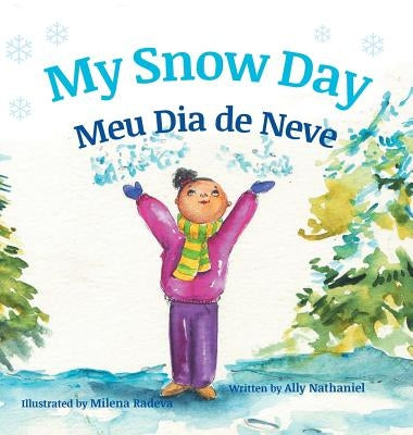 My Snow Day / Meu Dia de Neve: Children's Picture Books in Portuguese by Nathaniel, Ally