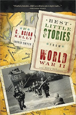 Best Little Stories from World War II: More Than 100 True Stories by Kelly, C. Brian