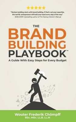 The Brand Building Playbook: A Guide With Easy Steps for Every Budget by Ch&#246;mpff, Wouter