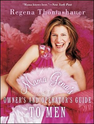 Mama Gena's Owner's and Operator's Guide to Men by Thomashauer, Regena
