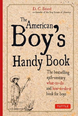 The American Boy's Handy Book by Beard, Daniel C.