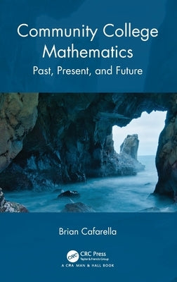 Community College Mathematics: Past, Present, and Future by Cafarella, Brian