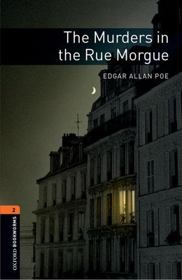 Oxford Bookworms Library: The Murders in the Rue Morgue: Level 2: 700-Word Vocabulary by Allan Poe, Edgar