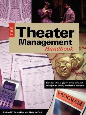 Theater Management Handbook: From Box Office to Payroll, Proven Plans and Strategies for Running a Successful Production by Schneider, Richard E.