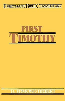 First Timothy- Everyman's Bible Commentary by Hiebert, D. Edmond