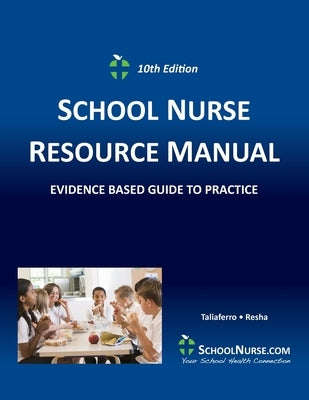 SCHOOL NURSE RESOURCE MANUAL Tenth EDition: Evidenced Based Guide to Practice by Taliaferro, Vicki