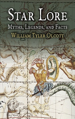 Star Lore: Myths, Legends, and Facts by Olcott, William Tyler