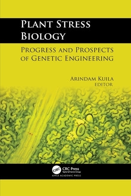 Plant Stress Biology: Progress and Prospects of Genetic Engineering by Kuila, Arindam