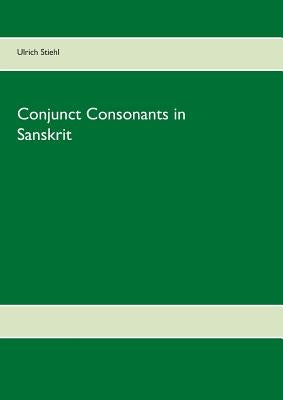 Conjunct Consonants in Sanskrit by Stiehl, Ulrich