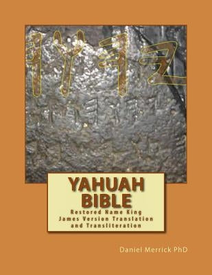 Yahuah Bible: Restored Name King James Version Translation and Transliteration by Merrick, Daniel W.