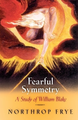 Fearful Symmetry: A Study of William Blake by Frye, Northrop