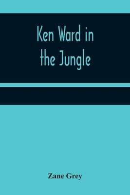 Ken Ward in the Jungle by Grey, Zane