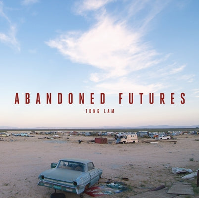 Abandoned Futures: A Journey to the Posthuman World by Lam, Tong