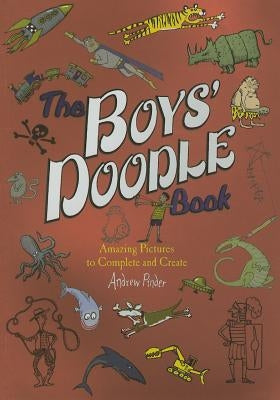 The Boys' Doodle Book: Amazing Picture to Complete and Create by Pinder, Andrew
