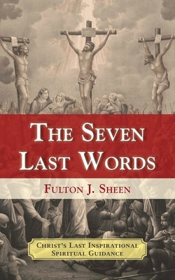 The Seven Last Words by Sheen, Fulton J.