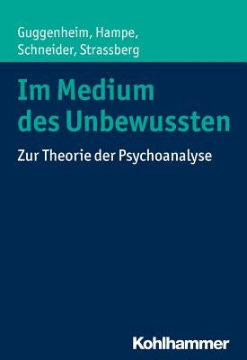 Im Medium Des Unbewussten: Zur Theorie Der Psychoanalyse by Guggenheim, Josef Zwi