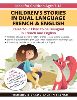 Children's Stories in Dual Language French & English: Raise your child to be bilingual in French and English + Audio Download. Ideal for kids ages 7-1 by Bibard, Frederic