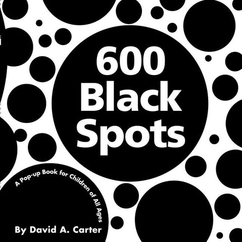 600 Black Spots: A Pop-Up Book for Children of All Ages by Carter, David A.