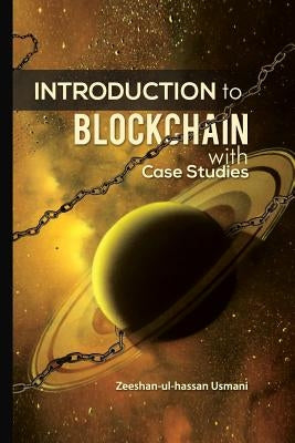 Introduction to Blockchain: With Case Studies by Usmani, Zeeshan-Ul-Hassan