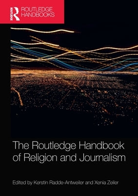 The Routledge Handbook of Religion and Journalism by Radde-Antweiler, Kerstin