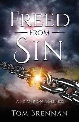 Freed From Sin: A Primer on Holiness by Brennan, Tom