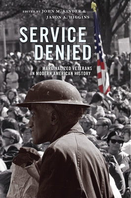 Service Denied: Marginalized Veterans in Modern American History by Kinder, John M.