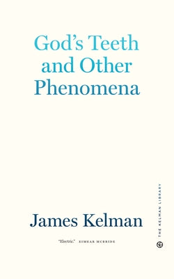 God's Teeth and Other Phenomena by Kelman, James