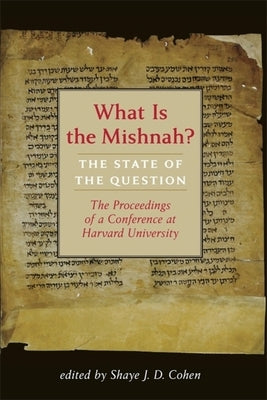 What Is the Mishnah?: The State of the Question by Cohen, Shaye J. D.