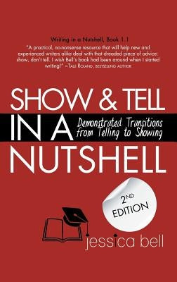 Show & Tell in a Nutshell: Demonstrated Transitions from Telling to Showing by Bell, Jessica