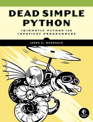 Dead Simple Python: Idiomatic Python for the Impatient Programmer by McDonald, Jason C.