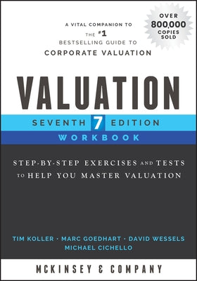 Valuation Workbook: Step-By-Step Exercises and Tests to Help You Master Valuation by McKinsey & Company Inc