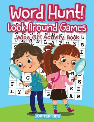 Word Hunt! Look Around Games: Wipe Off Activity Book / Hidden PICS by Jupiter Kids