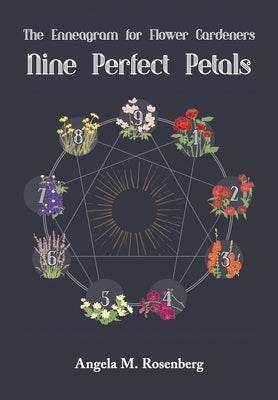 Nine Perfect Petals: The Enneagram for Flower Gardeners by Rosenberg, Angela M.