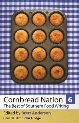 Cornbread Nation 6: The Best of Southern Food Writing by Anderson, Brett